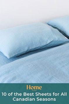 a bed with blue sheets and pillows on it in front of the words home 10 of the best sheets for all canadian seasons