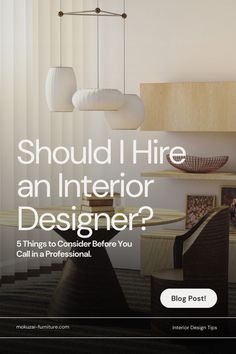 an interior designer's website with the title should i hire an interior designer? 5 things to consider before you call in a professional