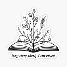 an open book with the words long story short, i survived on it sticker