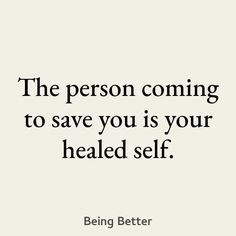 a quote that says the person coming to save you is your healed self