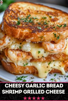 a grilled cheese sandwich on a plate with the words cheesy garlic bread shrimp grilled cheese