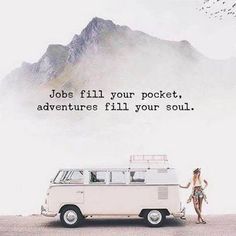 a woman standing next to a van with the words jobs fill your pocket, adventures fill your soul