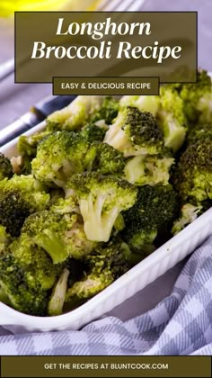 broccoli in a white dish with the title longhorn broccoli recipe