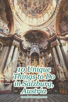 the inside of an ornate church with text overlaying it that reads 10 unique things to do in saalburg, austria