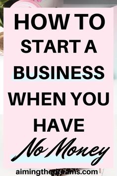 a pink sign that says how to start a business when you have no money