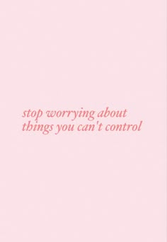 a pink background with the words, stop worrying about things you can't control