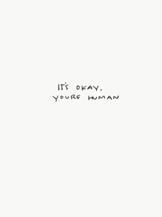 the words it's okay, you're human written in black ink