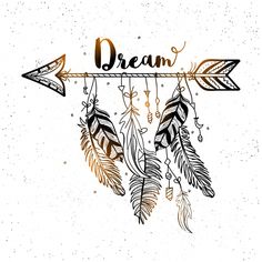 an arrow with the word dream hanging from it's side and feathers on top