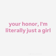 a pink quote that says, your honor, i'm literally just a girl