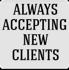 a black and white sign that says always accepting new client