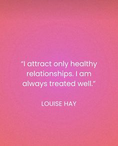 a pink background with a quote on it that says, i attract only healthy relationships i am always treated well