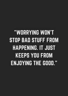 a black and white photo with the words worrying won't stop bad stuff from happening it just keeps you from enjoying the good