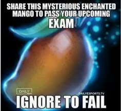 an orange with the words ignore to fail in front of it's caption that reads, share this mysterious enchanted mango to pass your upcoming incoming exam exam