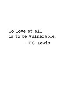 the quote to love at all is to be vulnevable cs lewis