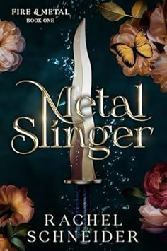 the cover of metal slinger by rachel schneier with flowers and butterflies around it