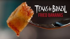 a spoon with some food on it and the words texas de brazl fried bananas