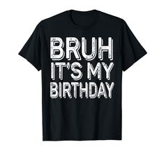 PRICES MAY VARY. Bruh It's My Birthday - unique gag gifts for boys and girls turning 5, 6, 7, 8, 9, 10, 11, 12, 13 year old. Bruh It's My Birthday - Funny accessories and bday decorations. Great gift ideas for daughter or son. Lightweight, Classic fit, Double-needle sleeve and bottom hem Funny Bday Gifts, 13 Year Boy, My Birthday Funny, Gift Ideas For Daughter, Bday Shirt, Boy Birthday Ideas, Funny Accessories, Bday Gifts, Birthday Funny