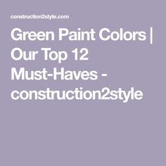 the words green paint colors our top 12 must haves - construction2style