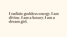 the words in black and white are written on a white background, which reads i radiate goddess energy i am divine i am luxury i am a dream girl