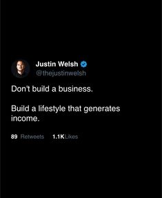 a tweet with the caption'don't build a business build a lifestyle that generateds incomee '