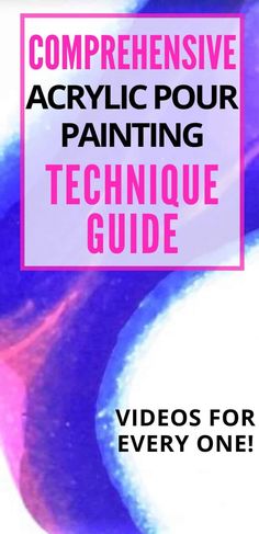 the text reads, comprehene acrylic pour painting technique guide videos for every one