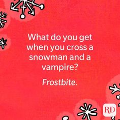 a red background with white snowflakes and the words, what do you get when you cross a snowman and a vampire? frostbite