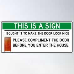 this is a sign that warns people to make the door look nice, please compliment the door before you enter the house