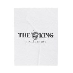 the king always be king printed on a white napkin with black lettering and a skull wearing a crown