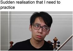 a man with glasses holding a violin in front of him and the caption reads, sudden reason that i need to practice