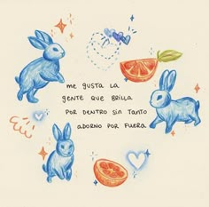 a drawing of rabbits and oranges with the words, me gusta la gente ave brilla por dento sin tanto