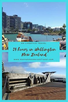 the harbor with text overlaying it that reads, hh lifestyle travel 29 hours in wellington new zealand