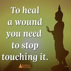 a buddha statue with the words to heal a wound you need to stop touching it