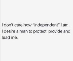 the text reads, i don't care how independent i am desired to protect provide and lead me