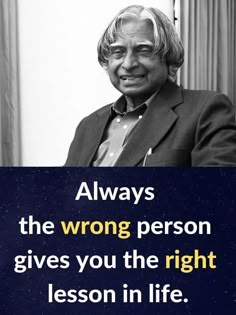 a man in a suit and tie with a quote on it that says, always the wrong person gives you the right lesson in life