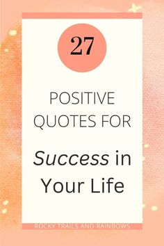 Here are 27 positive quotes for success to inspire and motivate you. Follow Rocky Trails and Rainbows for more ideas and insight! | Tips and advice for positive quotes, positive quotes for life, positive life quotes, positive words, positive mindset quotes, positivity, positive vibes, happy quotes and happiness quotes.