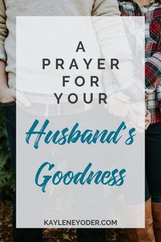 two people standing next to each other with text overlay that reads, a prayer for your husband's goodness