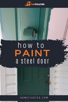 a green door with the words how to paint a steel door