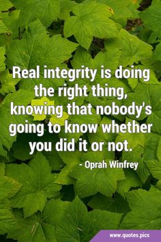 green leaves with the quote real interpity is doing the right thing, known that nobody's going to know whether you did it or not