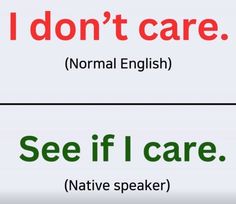 i don't care normal english and see if i care native speaker words