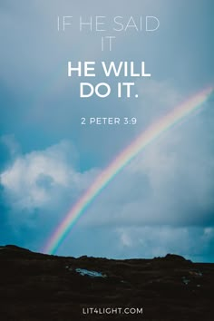 a rainbow with the words if he said it he will do it 2 peter 3 9