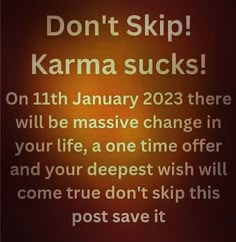 a sign that says don't skip karma sucks on 11th january 2013 there will be massive change in your life, a one time offer and your deepest wish will come true