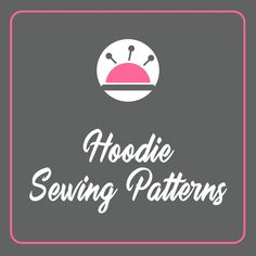 the words hoodie sewing patterns in white and pink on a gray background with an image of