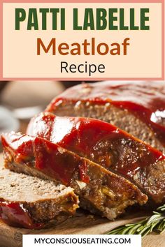 meatloaf with sauce and herbs on a cutting board next to the words, pati labelle meatloaf recipe