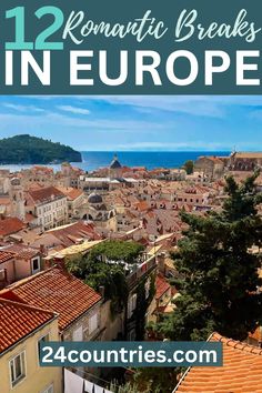 an aerial view of the city with text overlay reading 12 romantic breaks in europe