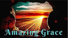 the words amazing grace are in front of an image of a sunset and a field