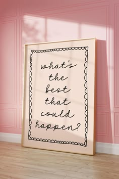 a framed poster with the words what's the best that could happen? on it