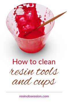 a bowl filled with red liquid and the words how to clean resin tools and cups