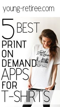 a woman in white shirt and black pants with text overlay that reads 5 best print on demand apps for t - shirts