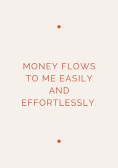 the words money flows to me easily and effortlessly on a white background with red dots