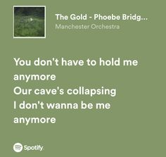 the gold - phoeb bride quote you don't have to hold me anymoree our cave's collasing i don't wanna be me anymore